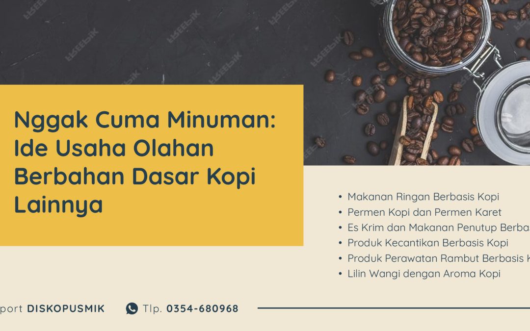 Nggak Cuma Minuman: Ide Usaha Olahan Berbahan Dasar Kopi Lainnya